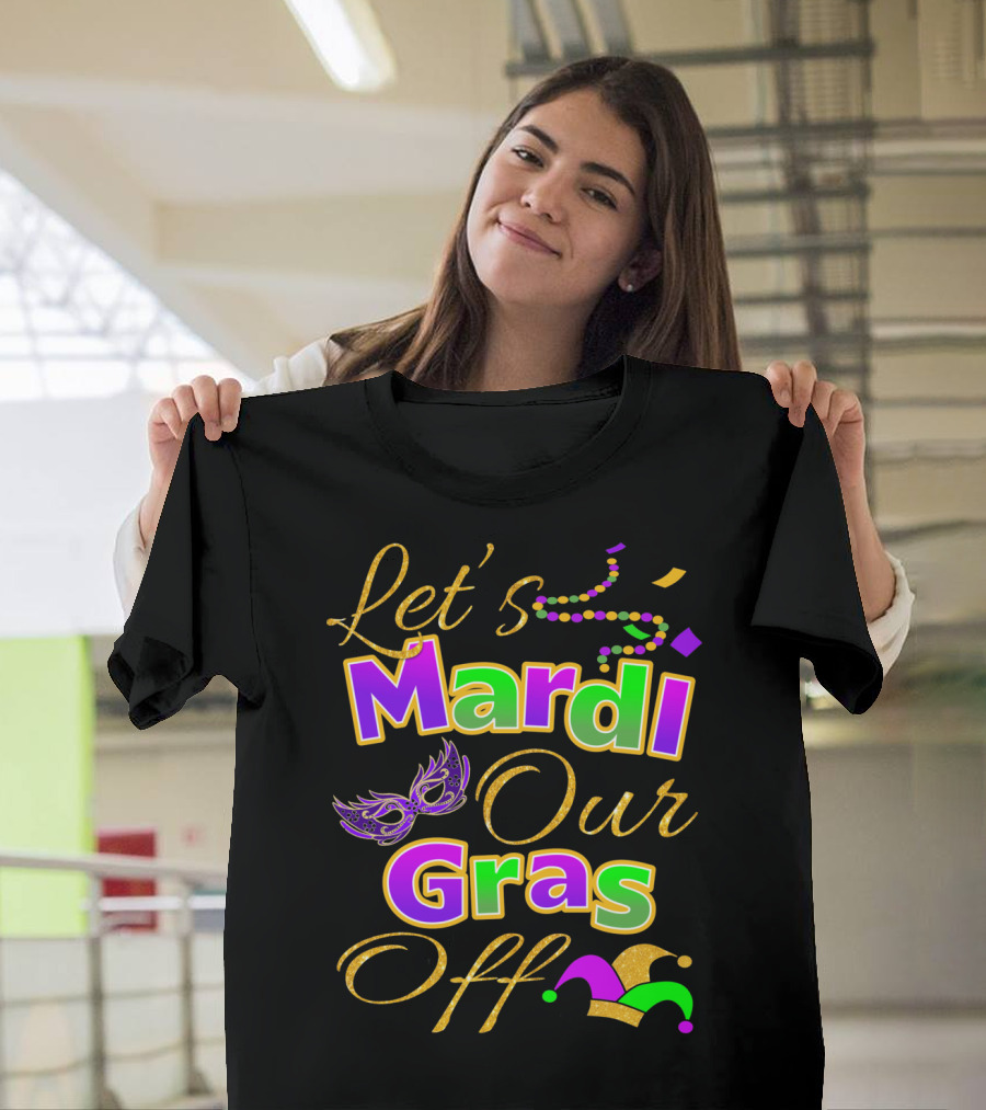 Let's Mardi Our Gras Off Mask Beads Jester Hat T-Shirt
