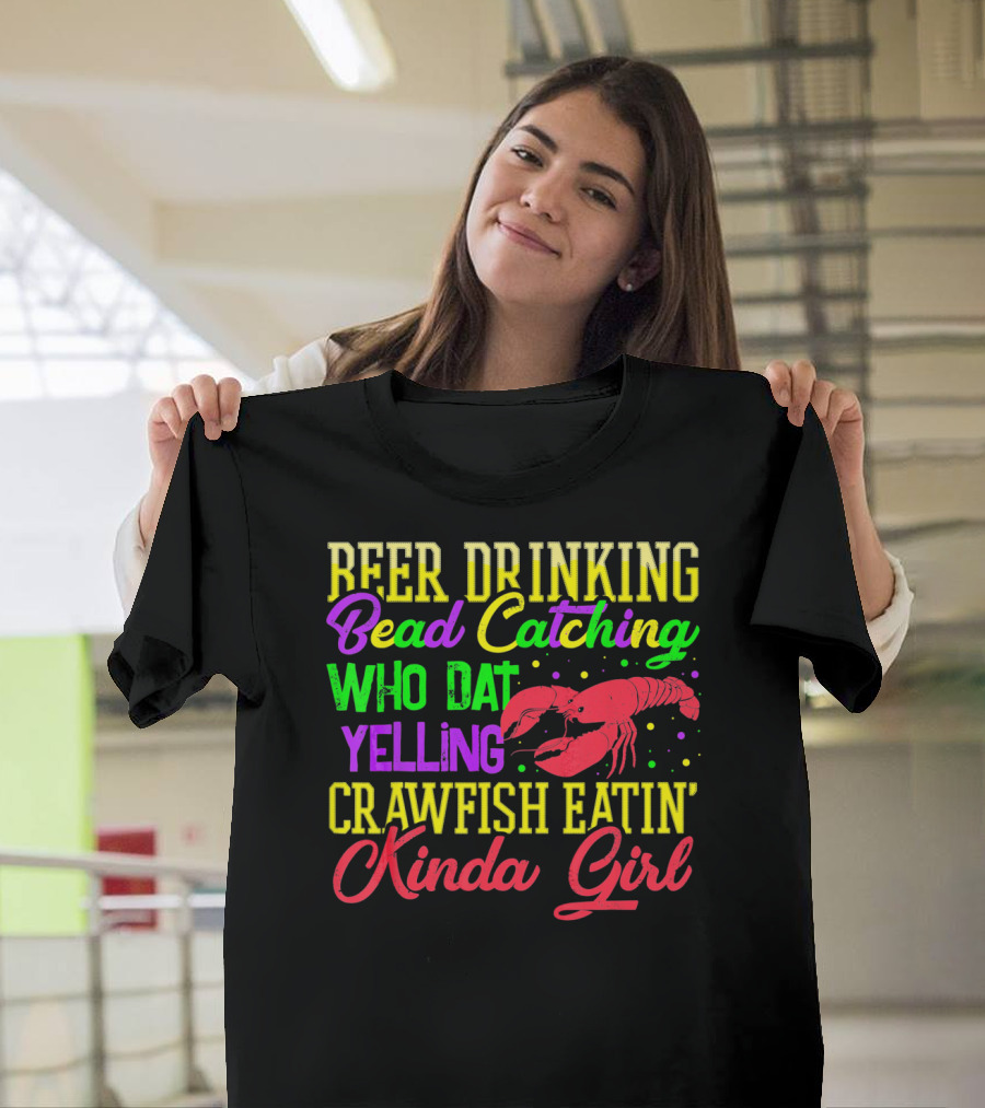 Beer Drinking Bead Catching Who Dat Yelling Crawfish Eatin' Kinda Girl T-Shirt