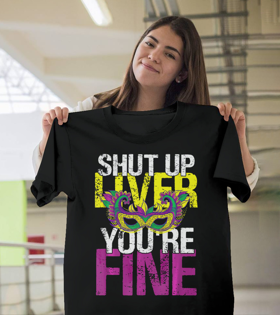Shut Up Liver You're Fine Colorful Mask Vintage T-Shirt