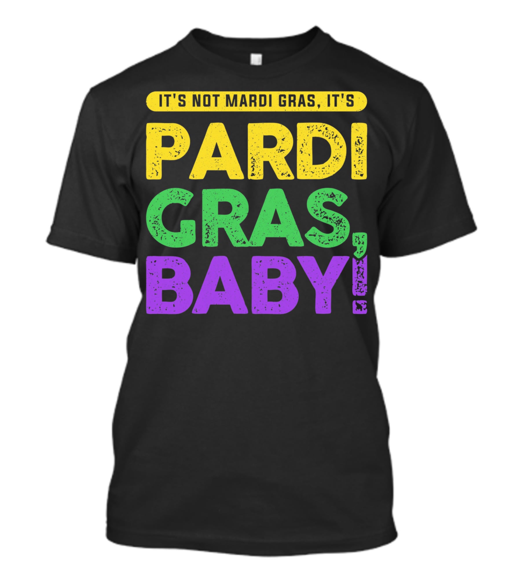 It's Not Mardi Gras It's Pardi Gras Baby T-Shirt