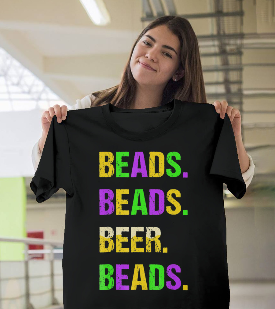 Beads. Beads. Beer. Beads T-Shirt