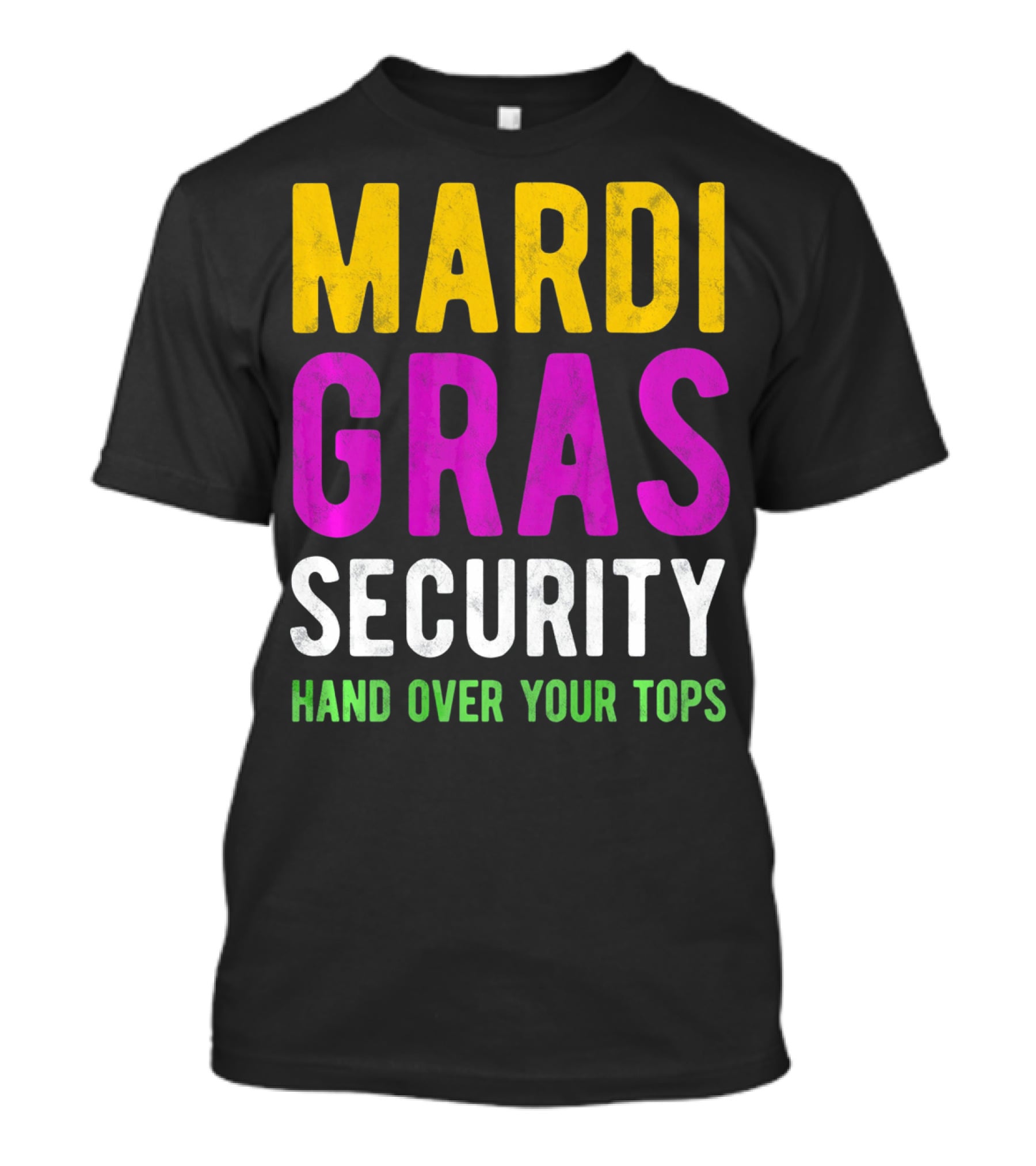 Mardi Gras Security Hand Over Your Tops T-Shirt