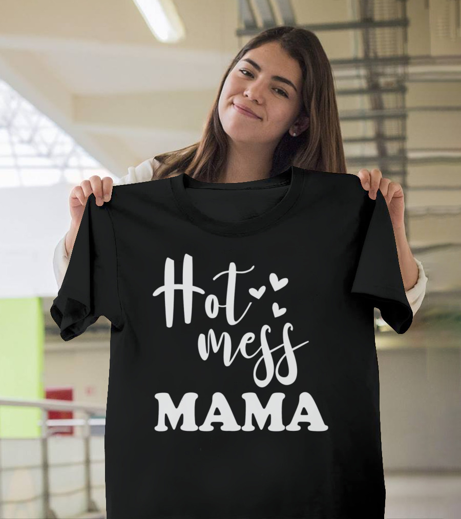 Hot Mess Mama Funny Parenting Mother with Hearts T-Shirt