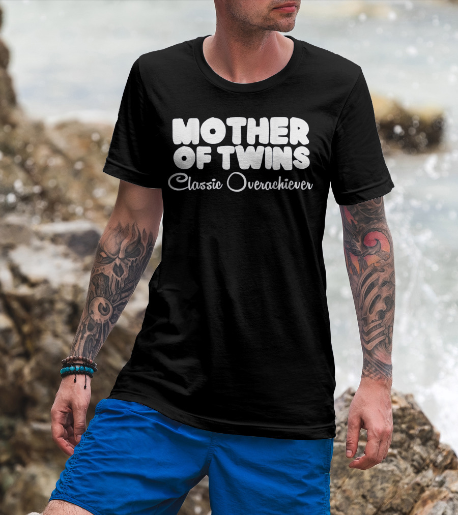 Mother Of Twins Classic Overachiever T-Shirt