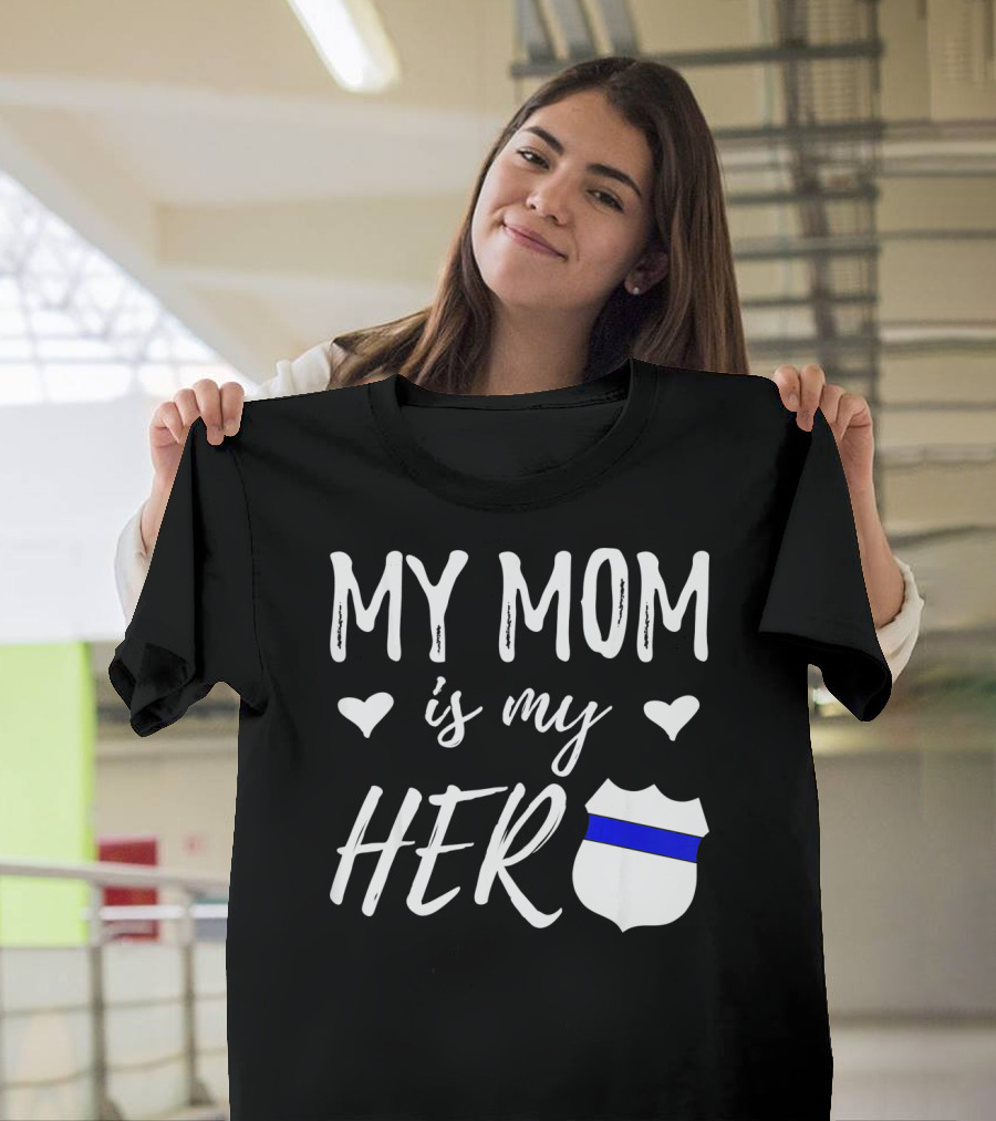 My Mom is My Hero Police Badge Thin Blue Line T-Shirt