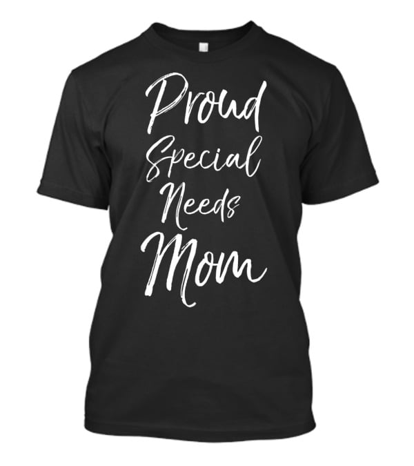 Proud Special Needs Mom T-Shirt