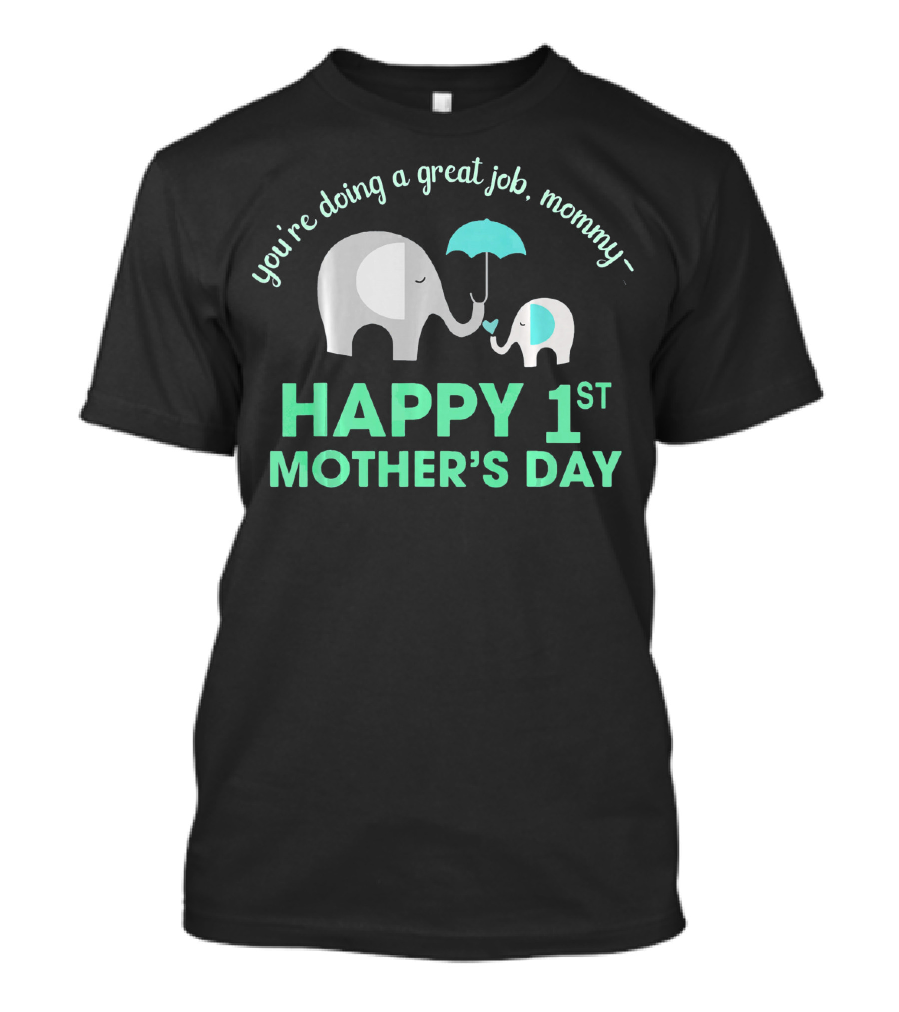 You're Doing A Great Job Mommy Happy 1st Mother's Day T-Shirt