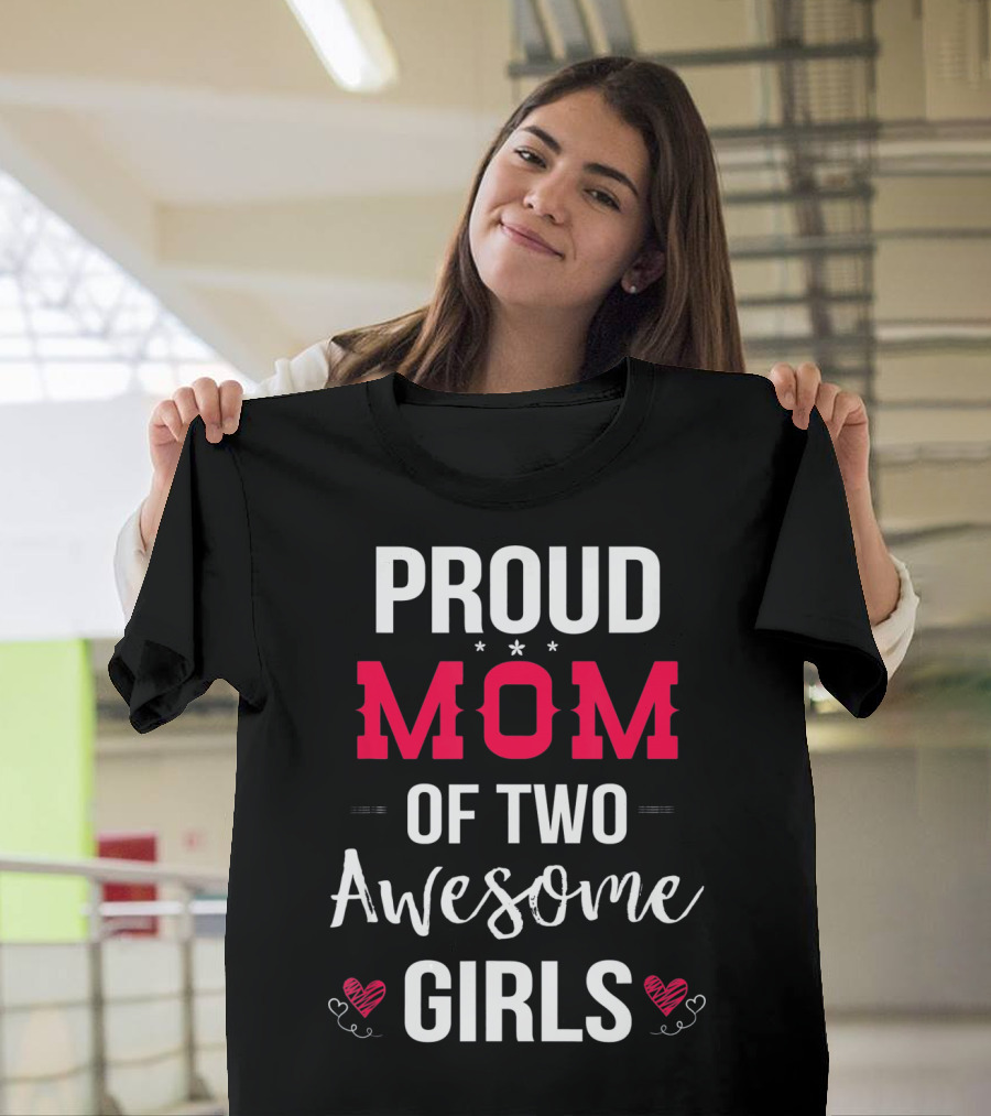 Proud Mom Of Two Awesome Girls Hearts And Stars T-Shirt