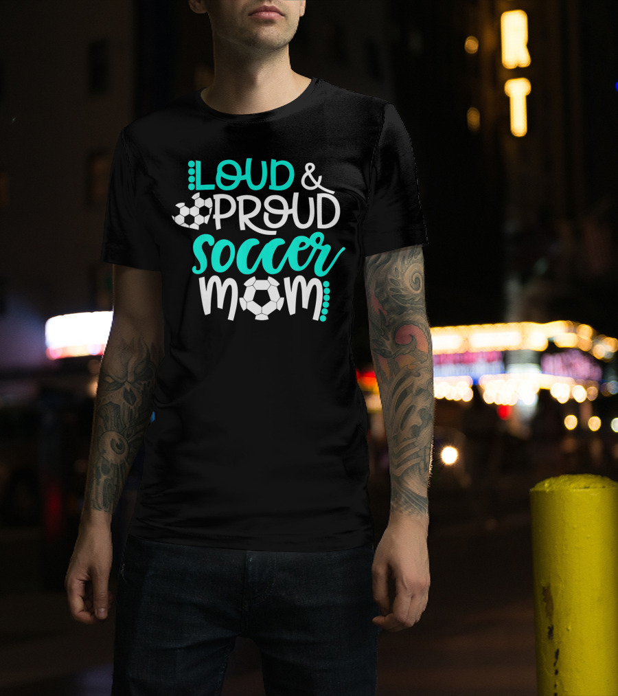 Loud Proud Soccer Mom Teal White Soccer Ball T-Shirt