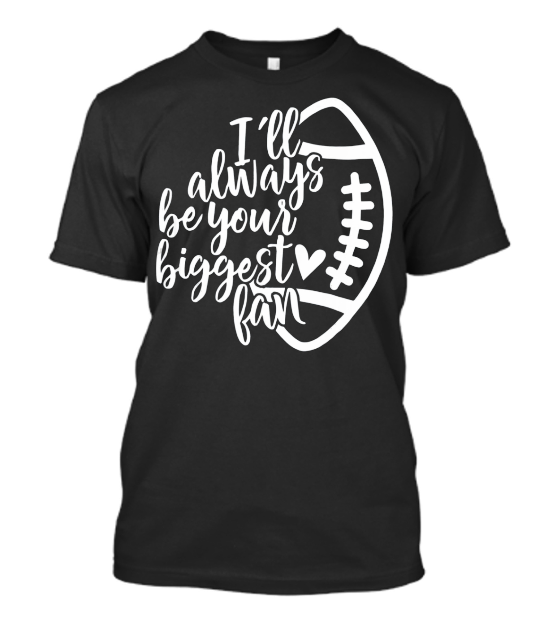 I'll Always Be Your Biggest Fan Football T-Shirt