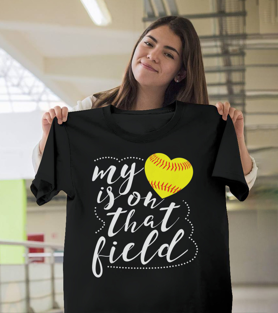 My Heart is on That Field Softball T-Shirt