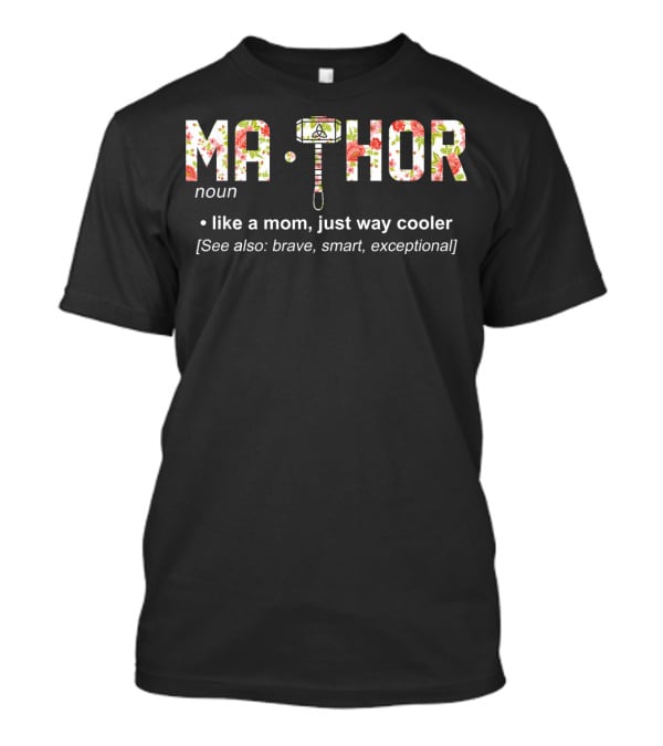 Ma Thor Noun Like A Mom Just Way Cooler See Also Brave Smart Exceptional T-Shirt