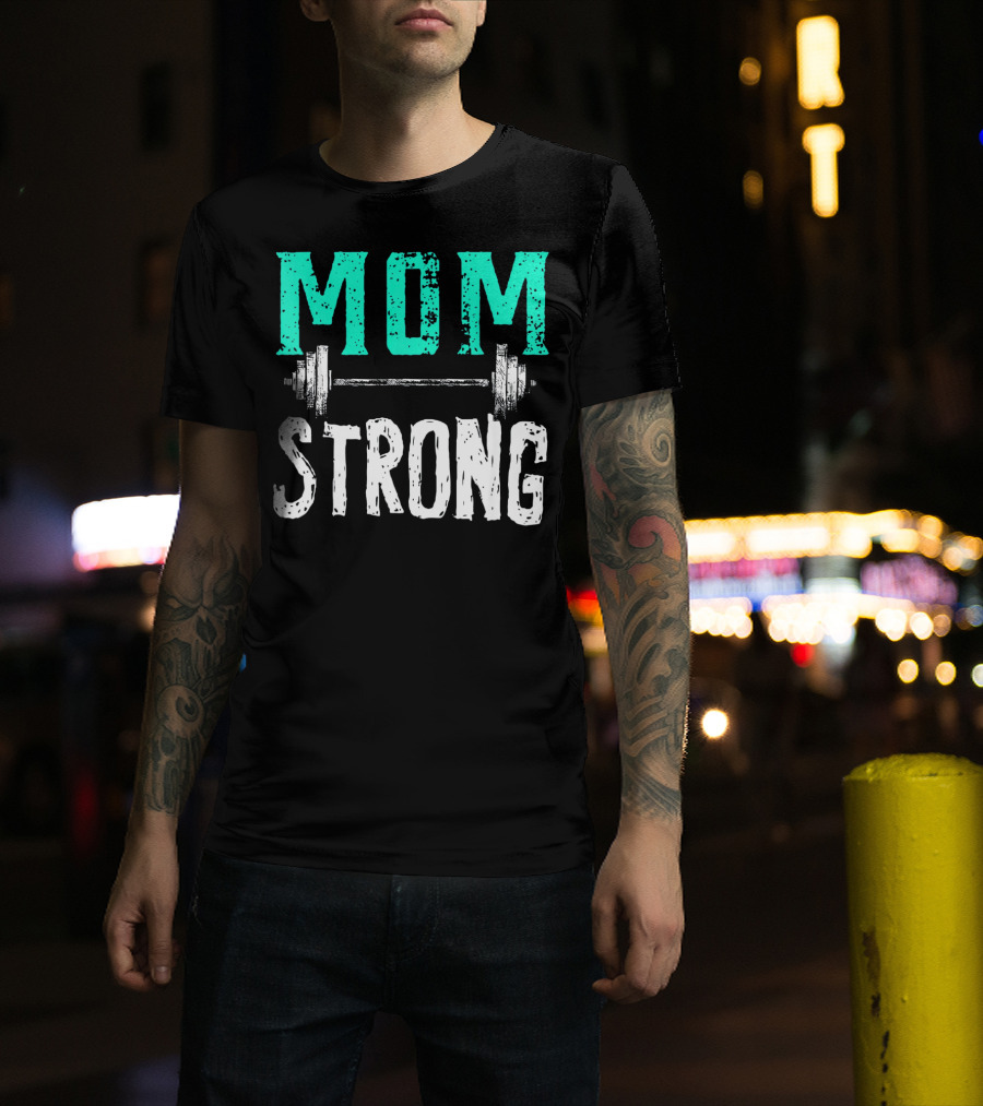 Mom Strong Funny Fitness Barbell Strength T-Shirt