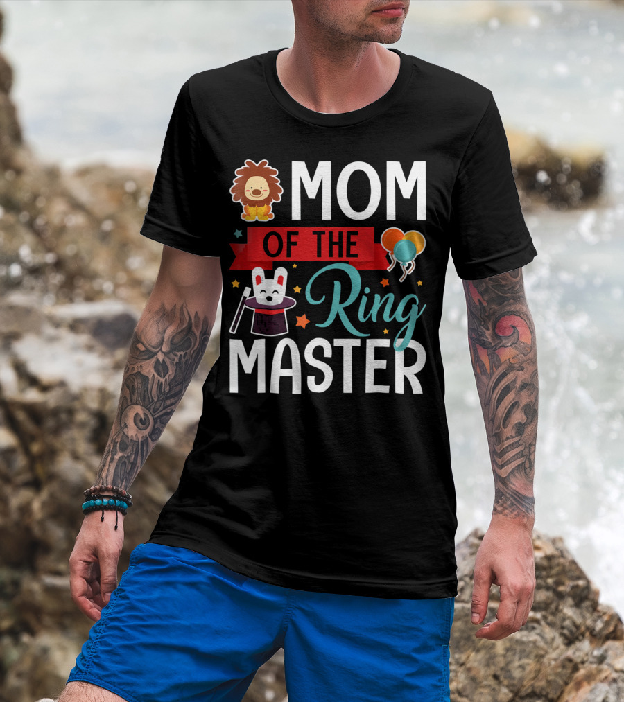Mom Of The Ringmaster Circus Lion Balloons Bunny With Magic Hat T-Shirt