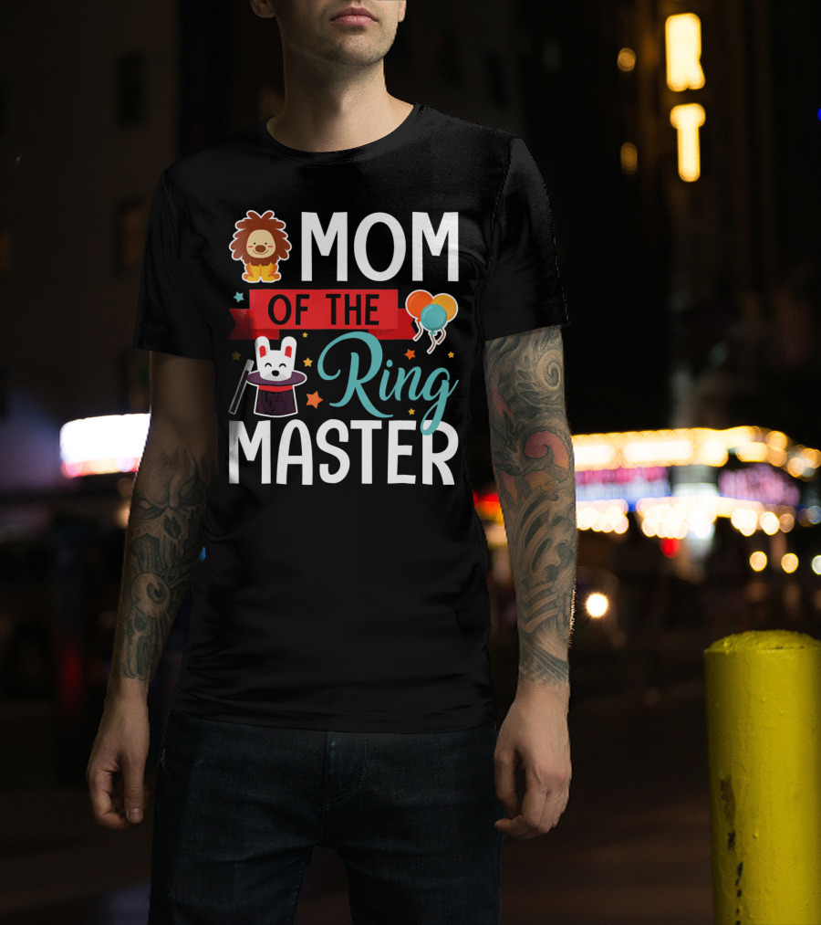 Mom Of The Ringmaster Circus Lion Balloons Bunny With Magic Hat T-Shirt