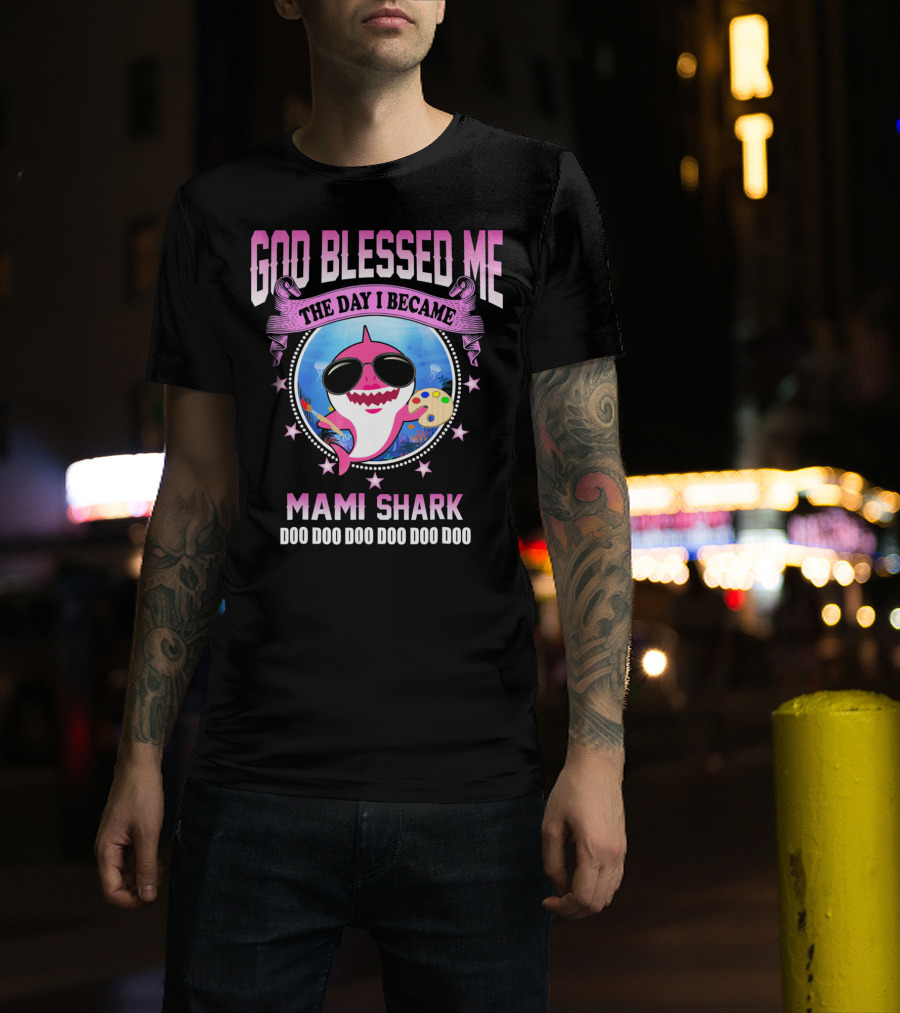 GOD Blessed Me The Day I Became Mami Shark Doo Doo Doo Doo Doo Doo T-Shirt
