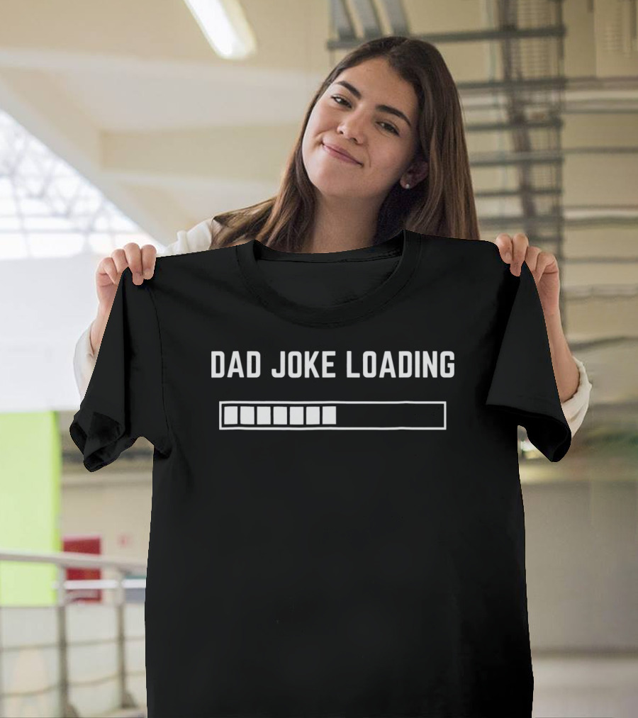 Dad Joke Loading Progress Bar Humor T-Shirt