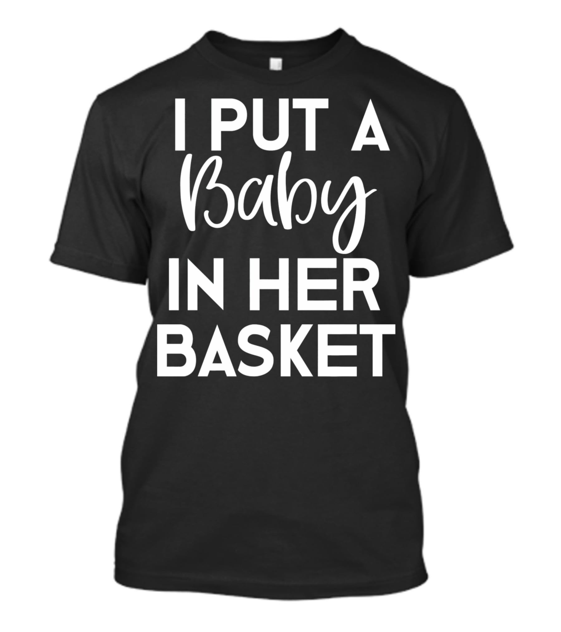 Easter Pregnancy Announcement Dad I Put A Baby In Her Basket T-Shirt
