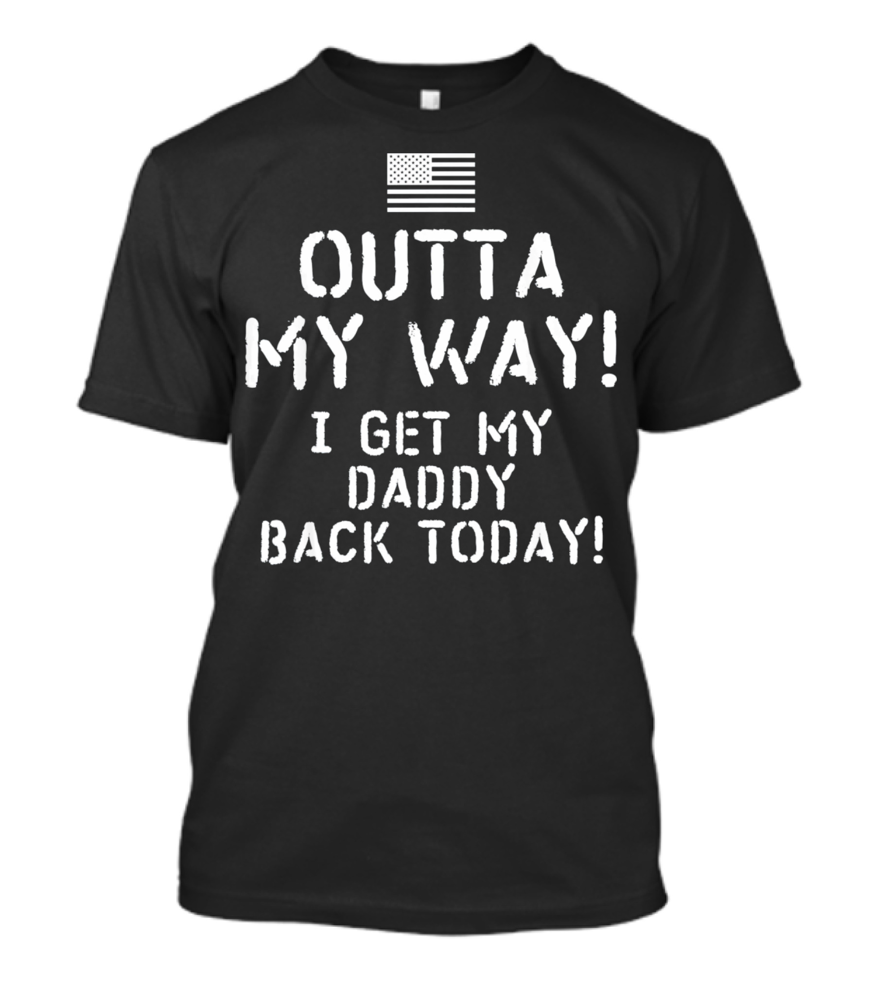 American Flag Outta My Way I Get My Daddy Back Today T-Shirt