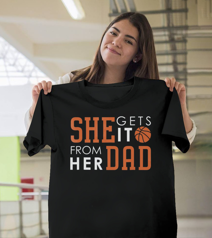 She Gets It From Her Basketball Dad T-Shirt