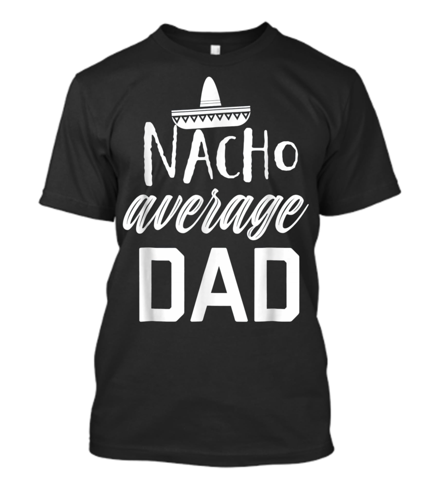 Mens Nacho Average Dad Sombrero T-Shirt