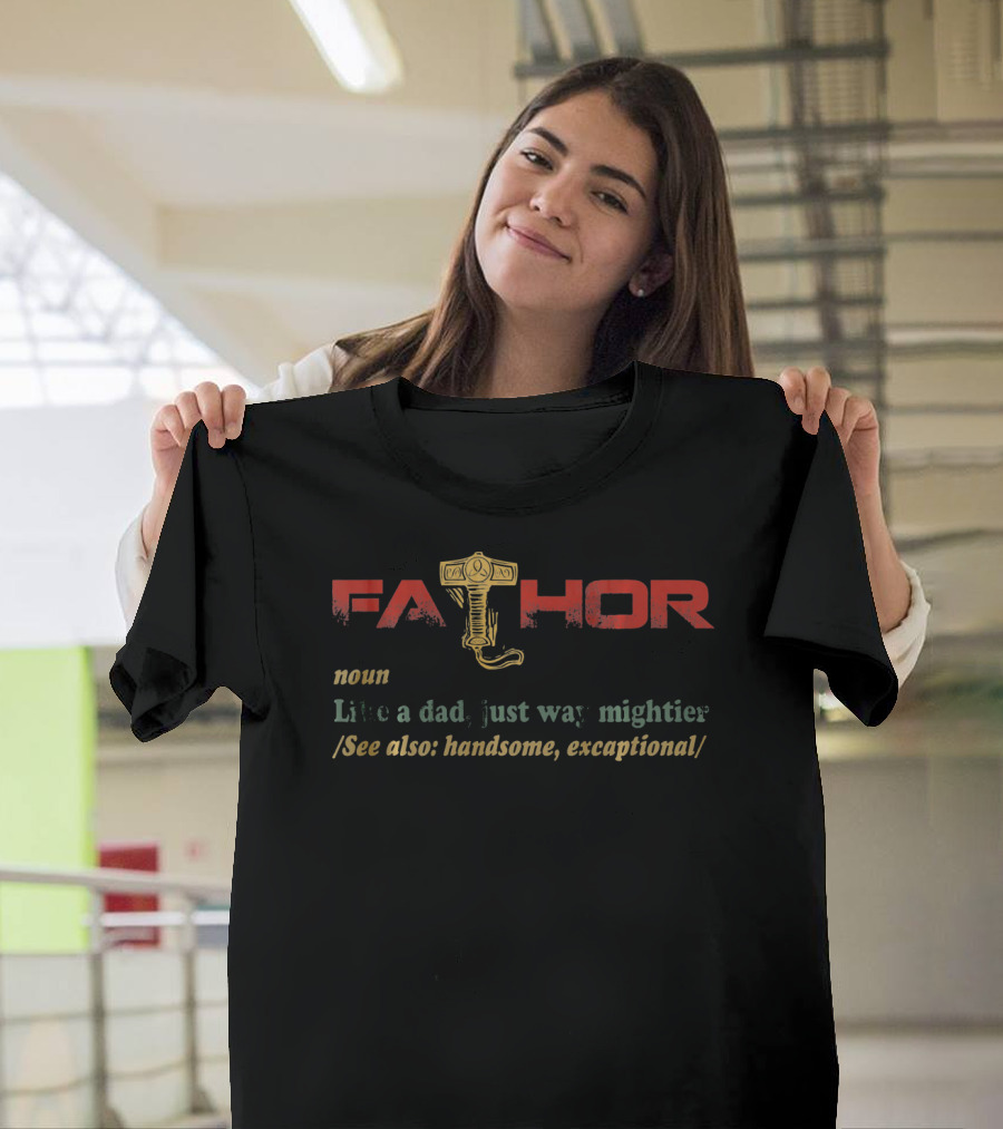Fa Thor Noun Like A Dad Just Way Mightier Handsome Exceptional T-Shirt