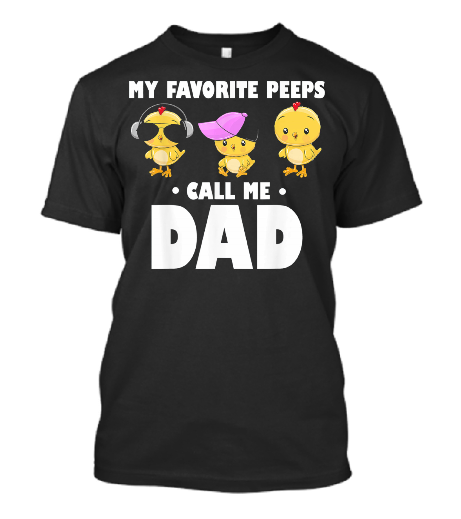 My Favorite Peeps Call Me Dad Funny Mens T-Shirt