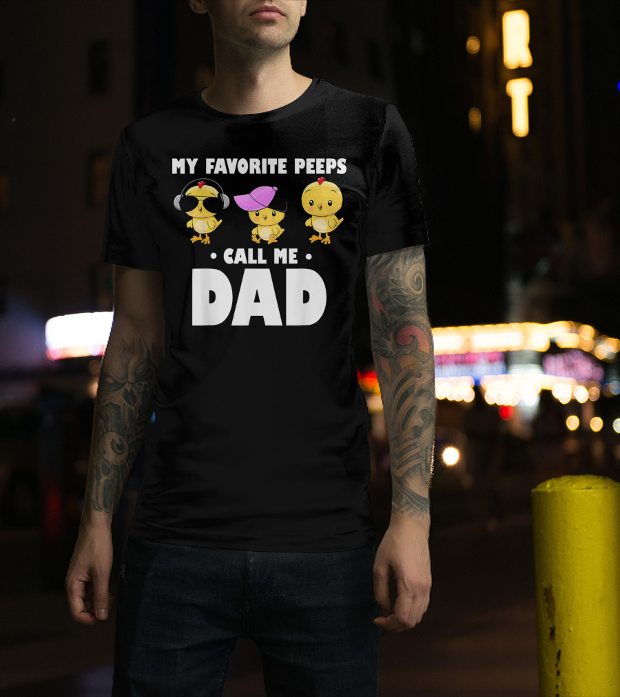 My Favorite Peeps Call Me Dad Funny Mens T-Shirt