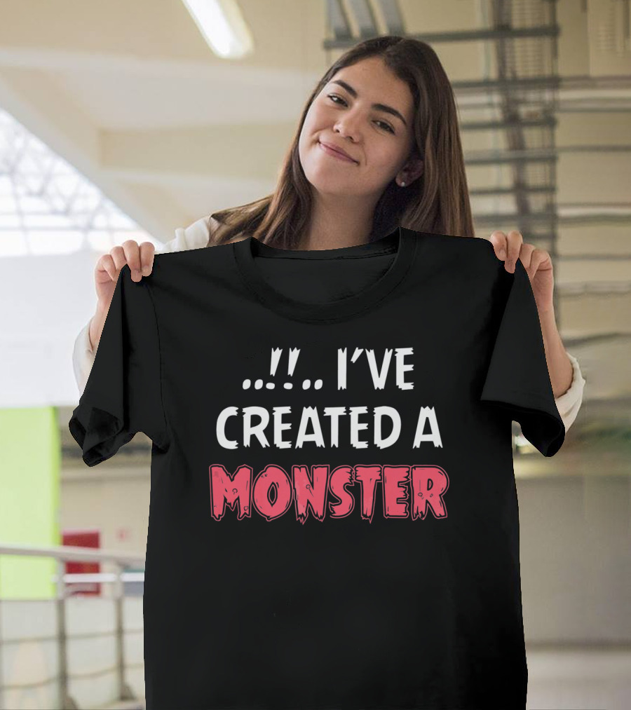 I've Created a Monster Fun Dad and Son Matching T-Shirt