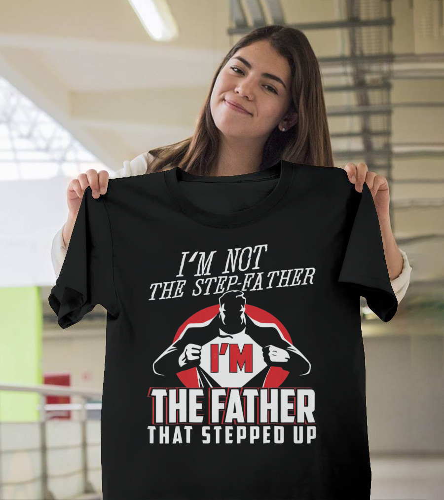 I'M Not the Step-Father I'M the Father That Stepped Up Heroic Silhouette with Red Circle T-Shirt
