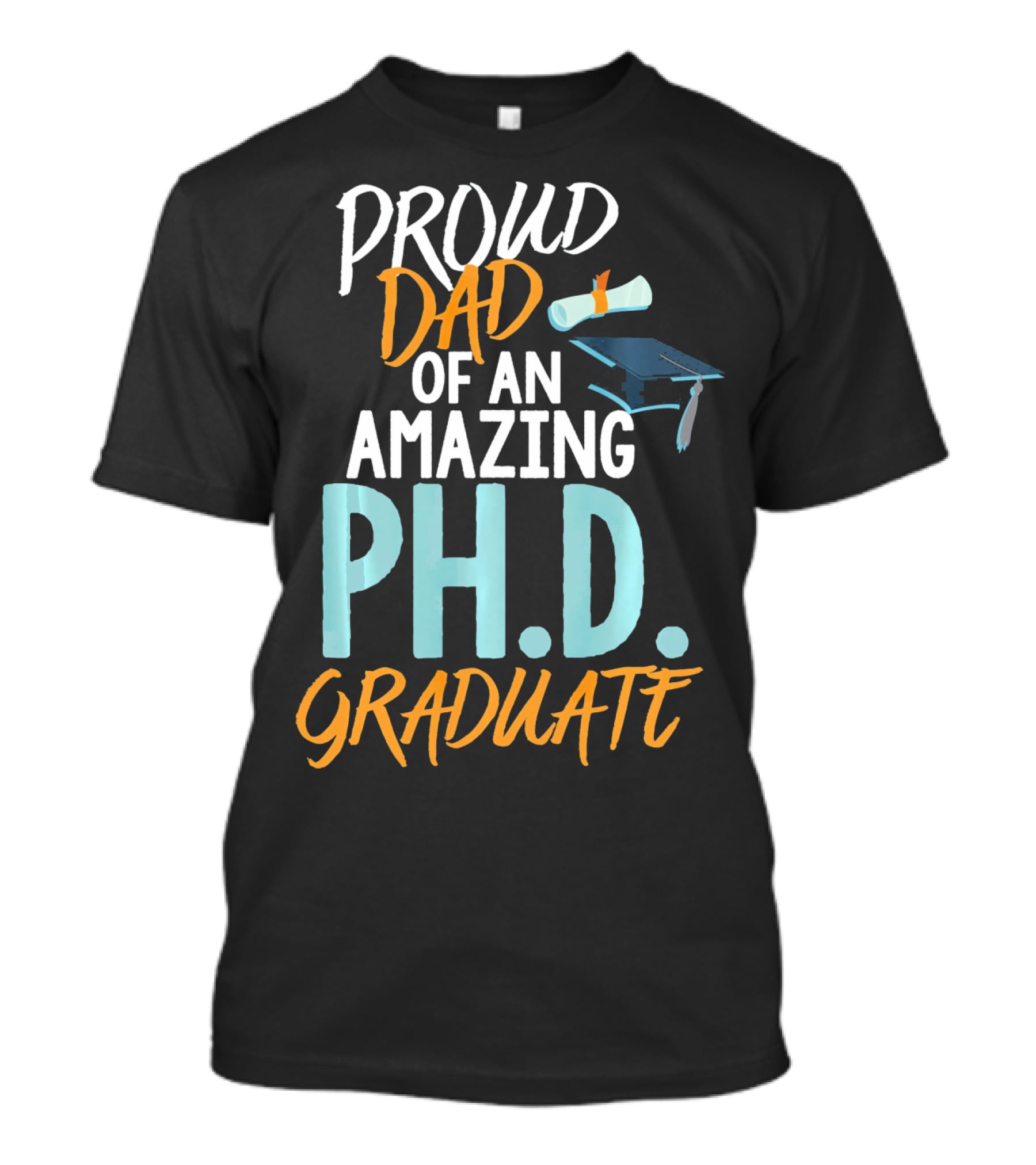 Proud Dad Of An Amazing Ph.d. Graduate T-Shirt