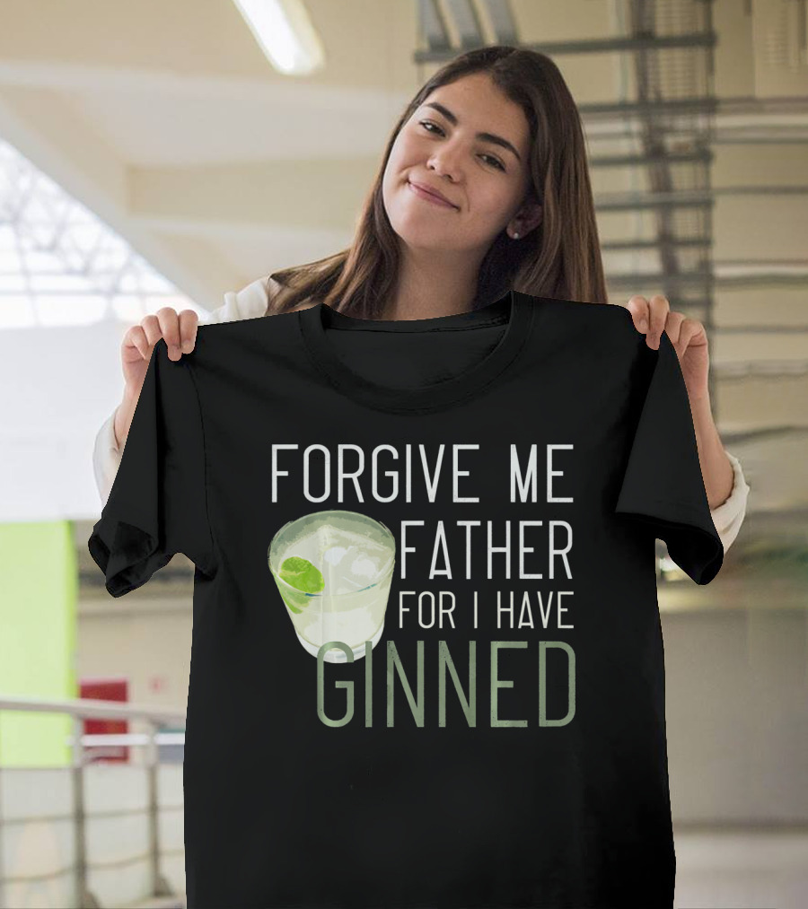 FORGIVE ME FATHER FOR I HAVE GINNED COCKTAIL HUMOR PUN WITH GIN AND LIME T-Shirt