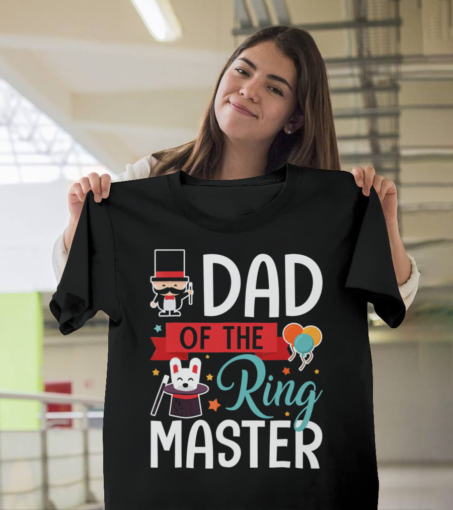 Dad Of The Ringmaster Circus Magic Hat Balloons T-Shirt