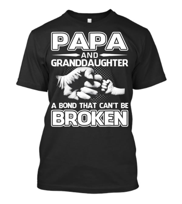 PAPA And Granddaughter A Bond That Can't Be Broken T-Shirt