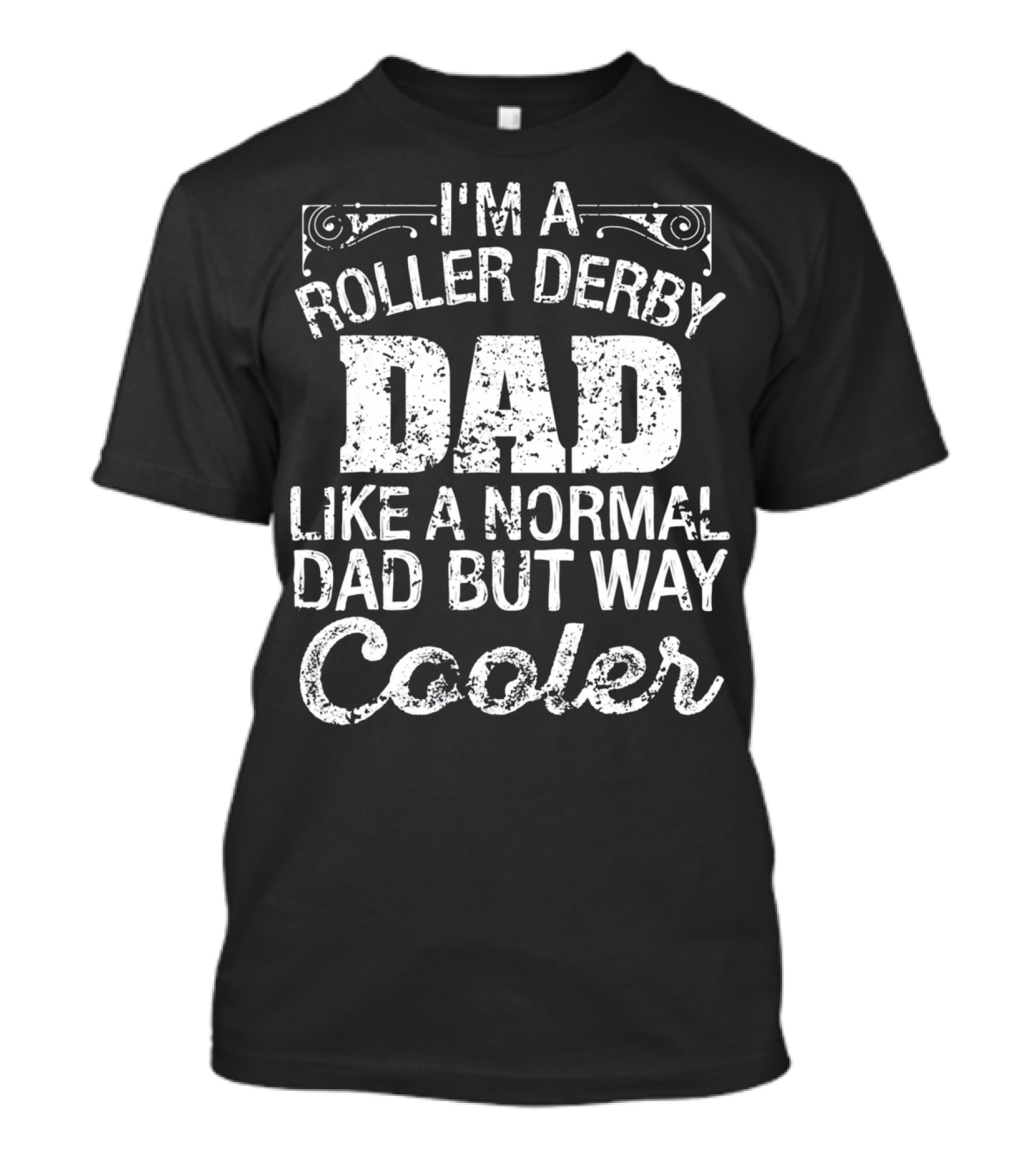I'm A Roller Derby Dad Like A Normal Dad But Way Cooler T-Shirt