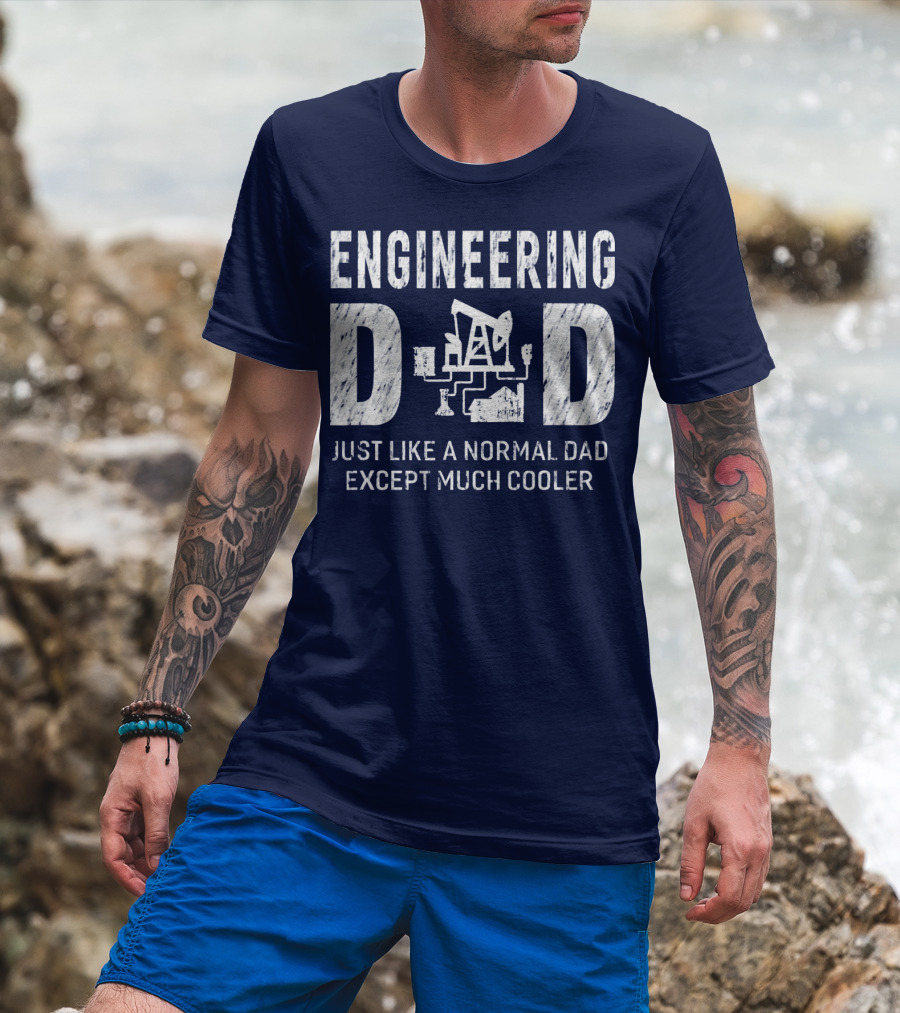 Engineering Dad Just Like A Normal Dad Except Much Cooler T-Shirt