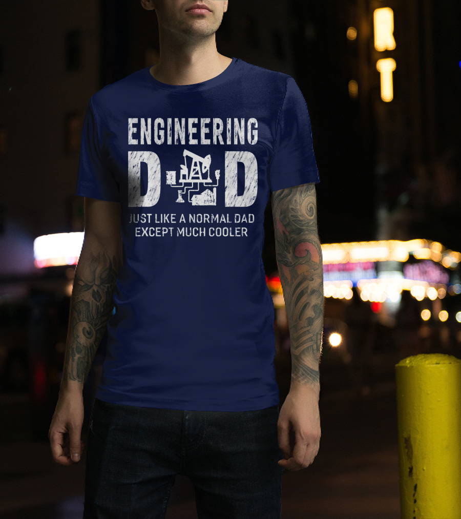 Engineering Dad Just Like A Normal Dad Except Much Cooler T-Shirt