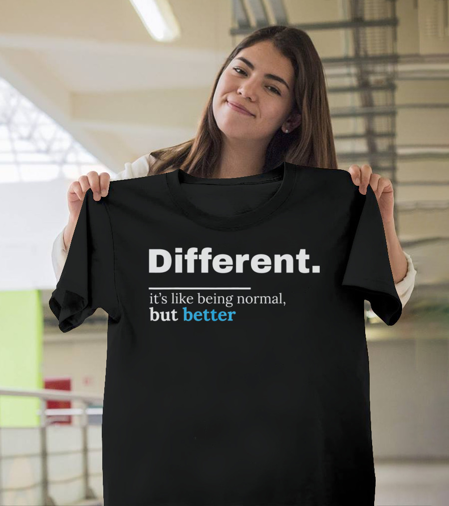 Different It's Like Being Normal But Better Autism Awareness Be Different Au T-Shirt