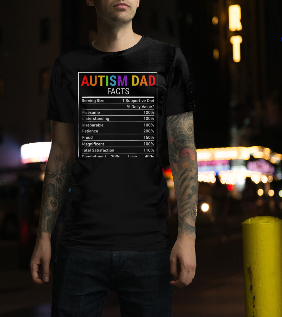 Autism Dad Facts Serving Size 1 Supportive Dad Awesome Understanding Inseparable Patience Proud Magnificent Total Satisfaction Commitment Love T-Shirt