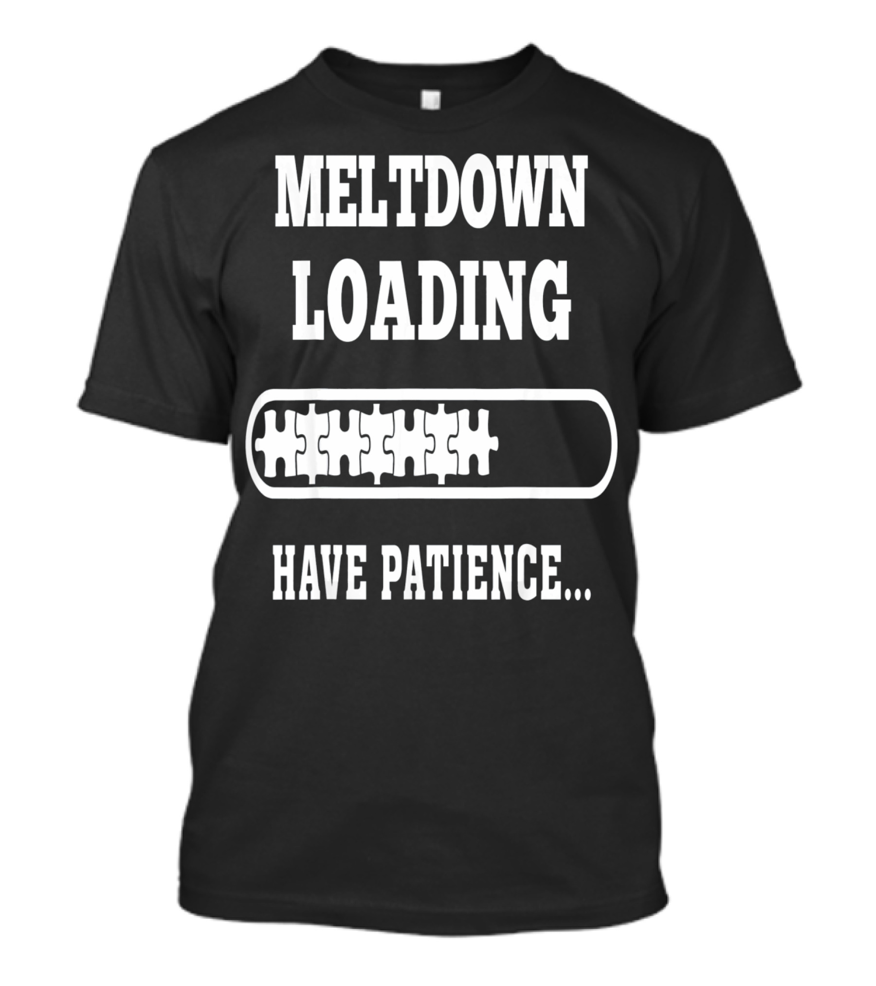 Meltdown Loading Have Patience Autism Puzzle Pieces T-Shirt