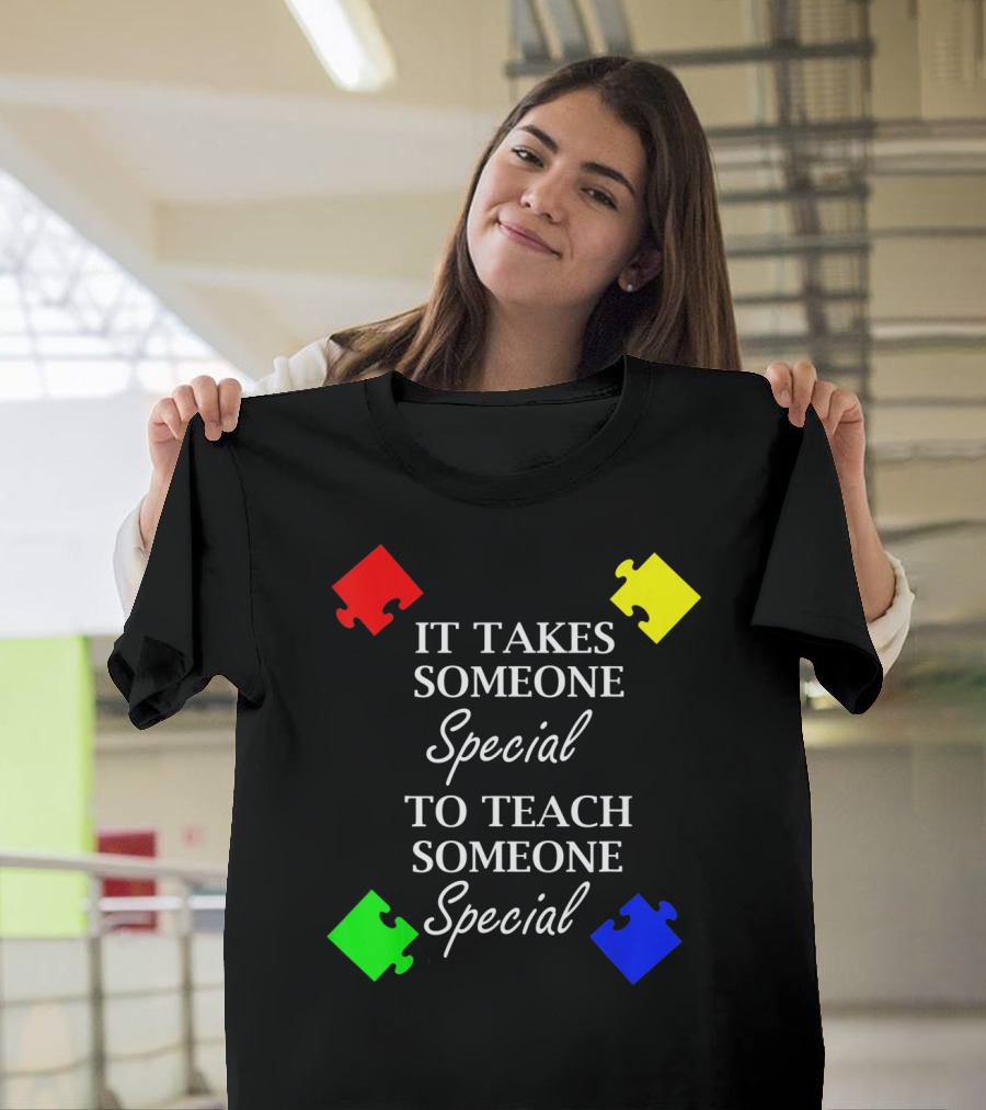 It Takes Someone Special To Teach Someone Special Autism Awareness Puzzle Pieces T-Shirt