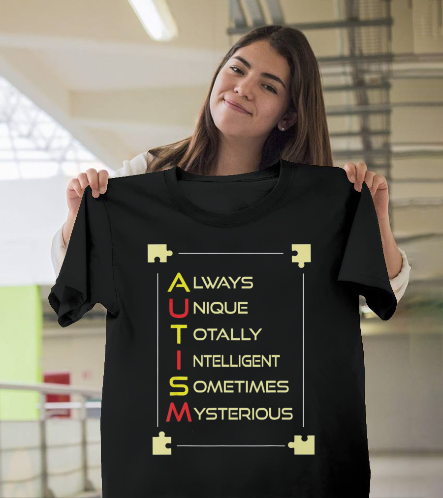 Autism Always Unique Totally Intelligent Sometimes Mysterious Puzzle Piece Awareness T-Shirt