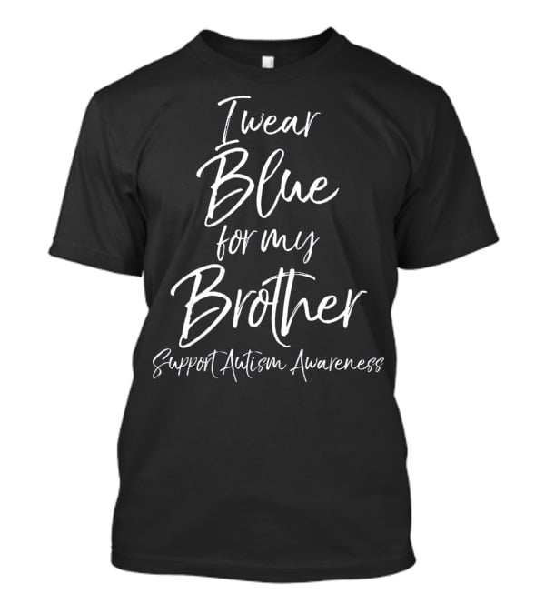 I Wear Blue For My Brother Support Autism Awareness T-Shirt
