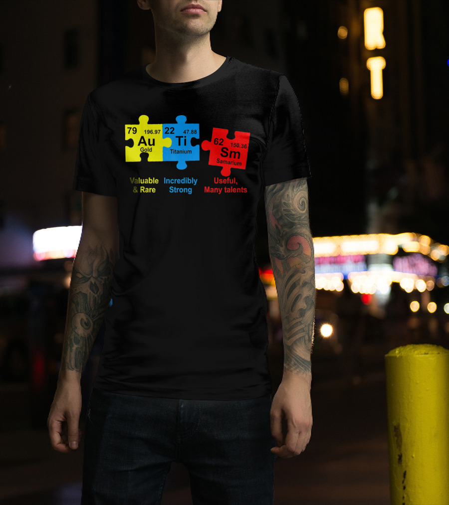 Autism Awareness Puzzle Elements Gold Titanium Samarium Valuable Rare Incredibly Strong Useful Many Talents T-Shirt