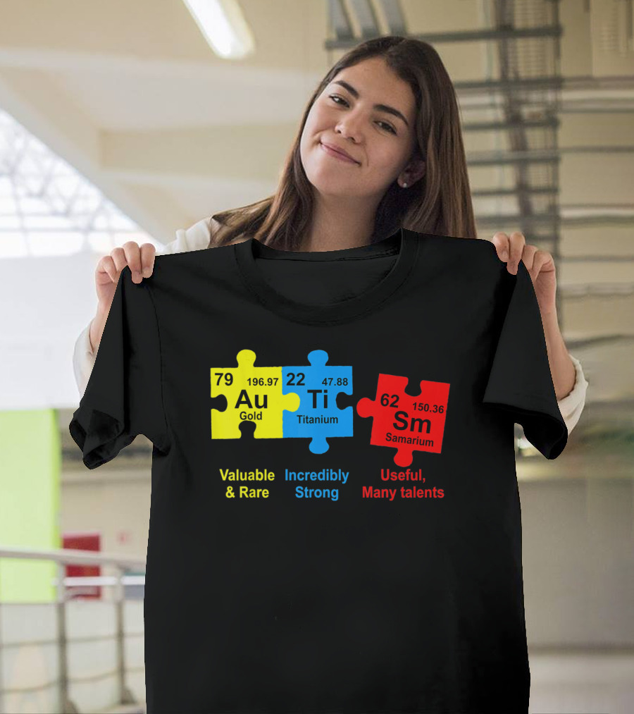 Autism Awareness Puzzle Elements Gold Titanium Samarium Valuable Rare Incredibly Strong Useful Many Talents T-Shirt