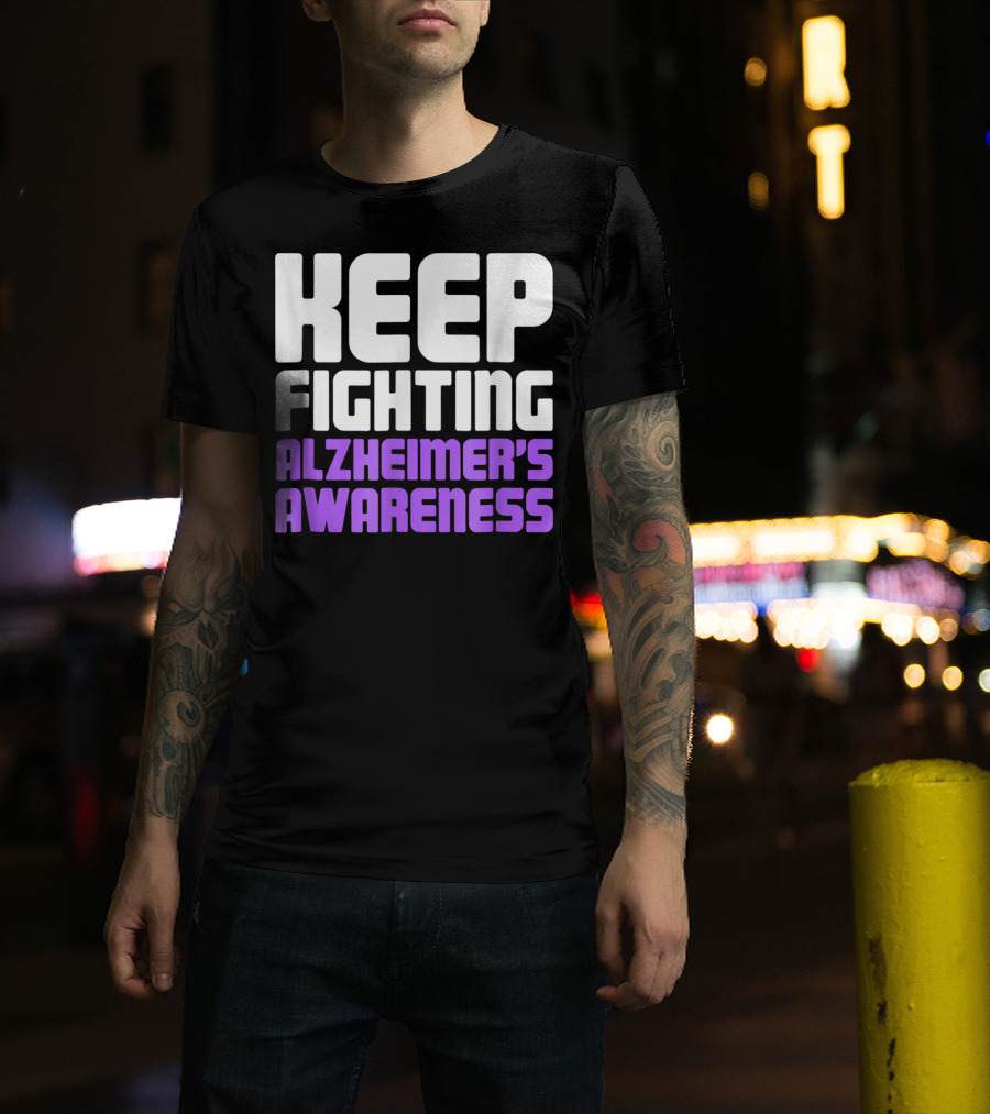 Keep Fighting Alzheimer's Awareness Awareness Dementia Alzheimer Disease T-Shirt