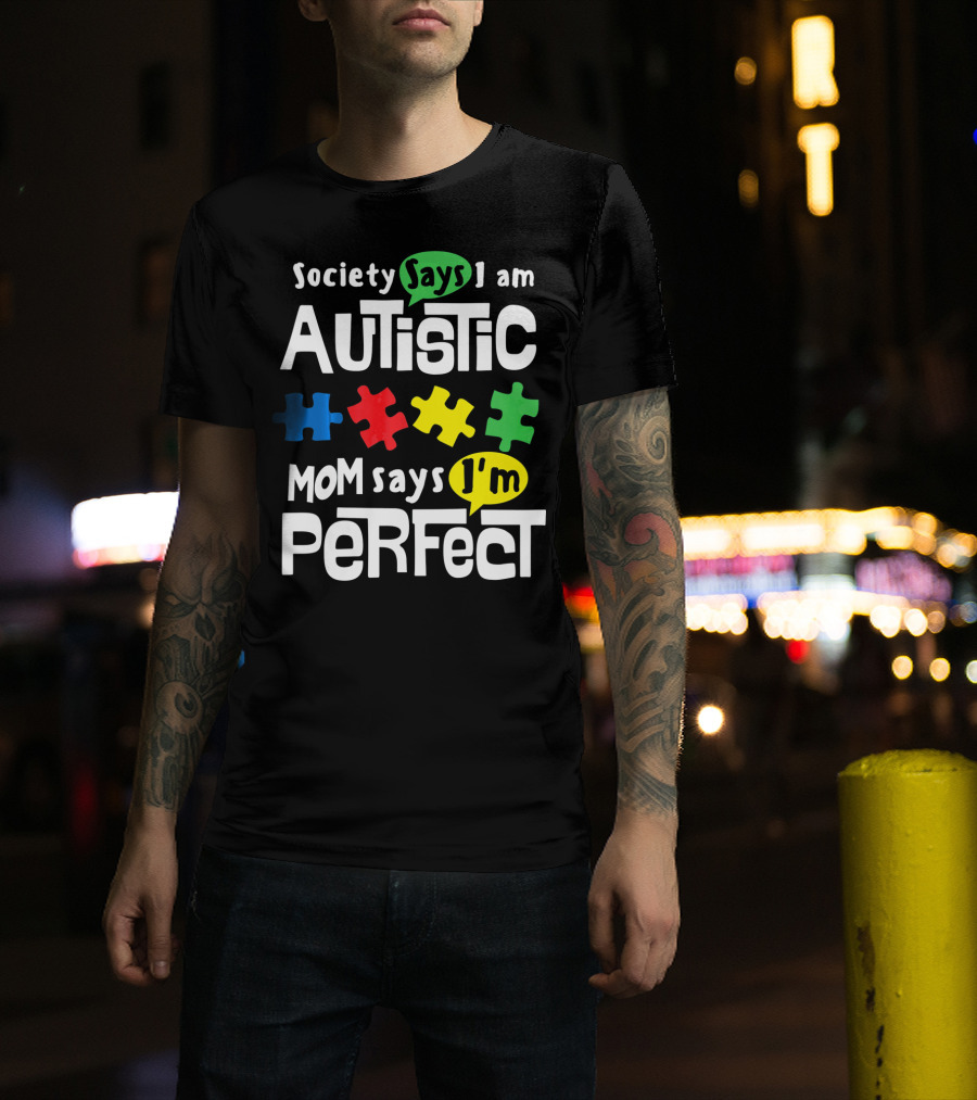 Society Says I Am Autistic Mom Says I'm Perfect Autism Awareness T-Shirt