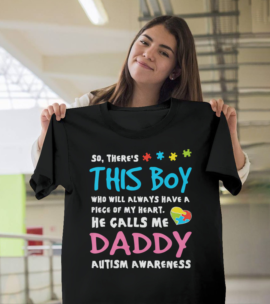 So There's This Boy Who Will Always Have a Piece of My Heart He Calls Me Daddy Autism Awareness T-Shirt