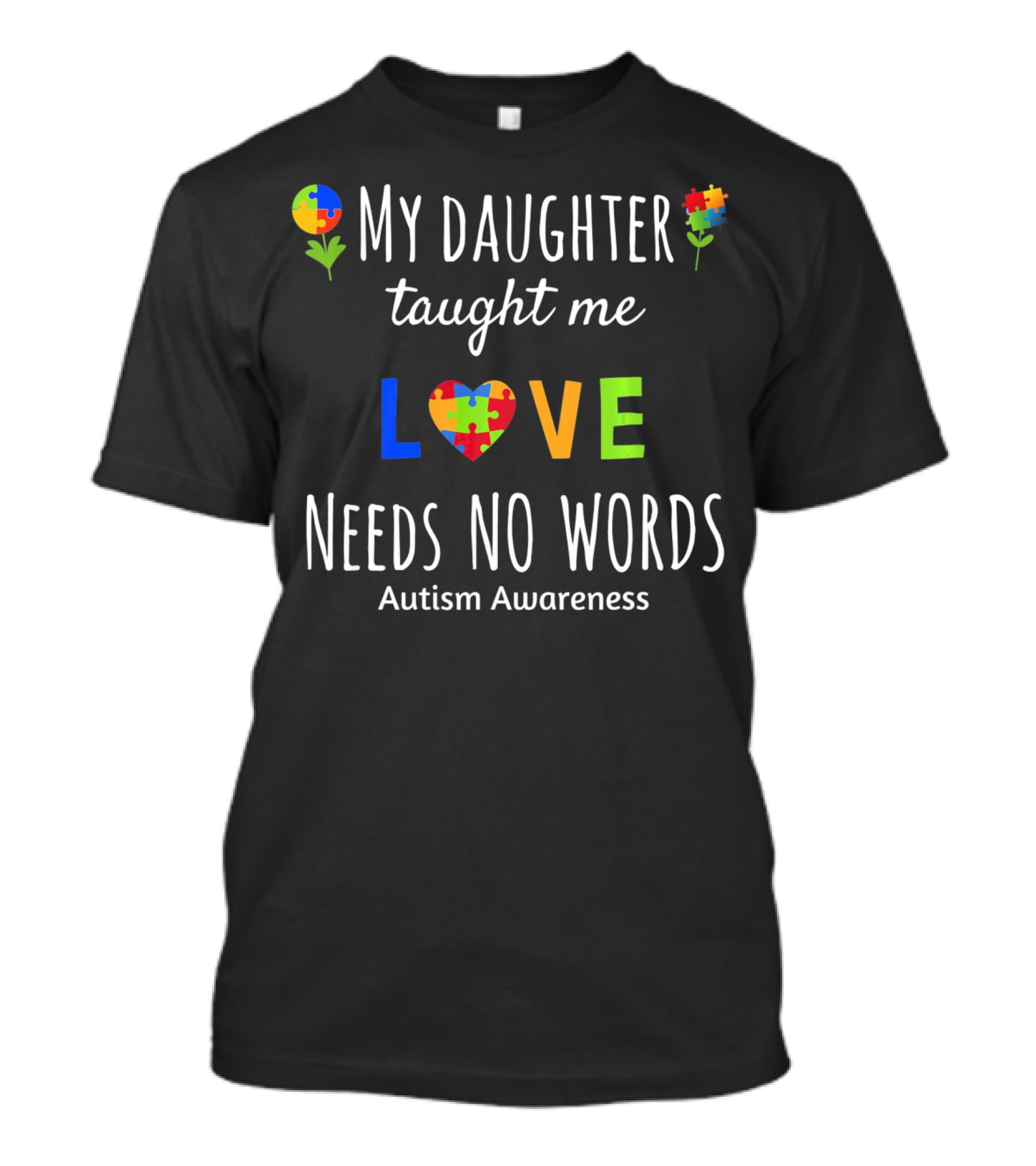 My Daughter Taught Me Love Needs No Words Autism Awareness T-Shirt