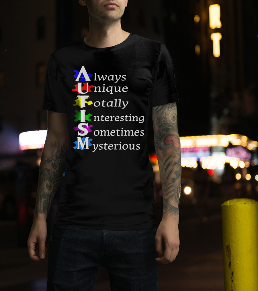 Always Unique Totally Interesting Sometimes Mysterious Autism Awareness T-Shirt